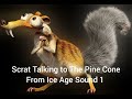 Scrat Talking To The Pine Cone From Ice Age Sound 1