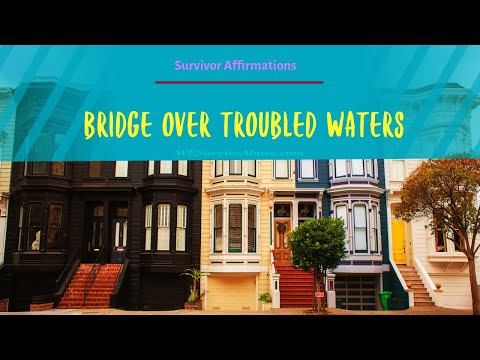 Survivor Affirmations: Bridge Over Troubled Waters Survivor Affirmations: Bridge Over Troubled Waters