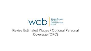 WCB Online Services Account: How to revise estimated wages / optional personal coverage (OPC)