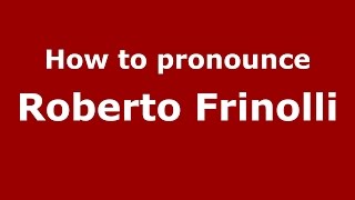 How to pronounce Roberto Frinolli