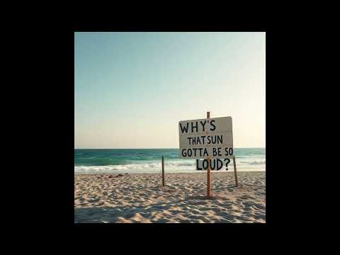 Why's That Sun Gotta Be So Loud? (Alternative Rock 2025)