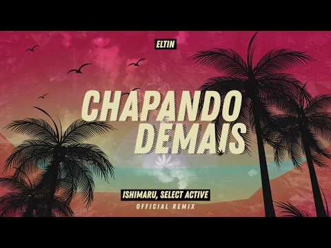 Eltin - Chapando Demais (Ishimaru, Select Active Official Remix)
