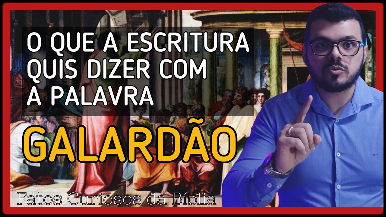 GALARDÃO: O que realmente significa? - FATOS CURIOSOS DA BÍBLIA