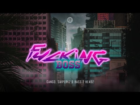 CANGO, Saiperkz & Bass 2 Headz - Fucking Boss [K1R177]