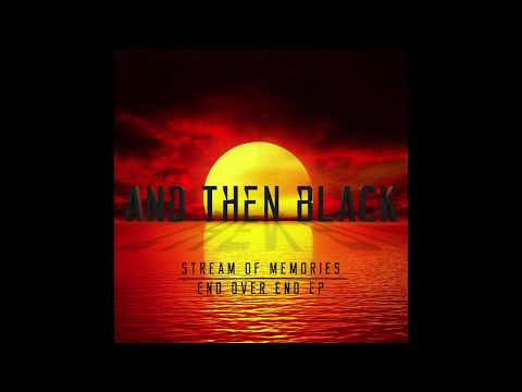 And then Black - Stream Of Memories  (End Over End EP)