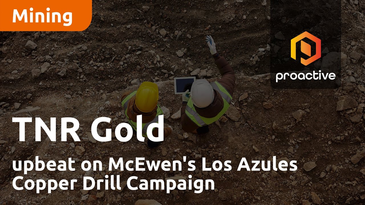 TNR Gold upbeat on McEwen's Los Azules Copper Drill Campaign
