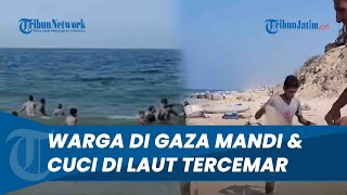 MEMILUKAN, Warga di Gaza Harus Rela Mandi dan Mencuci Pakaian di Laut Tercemar