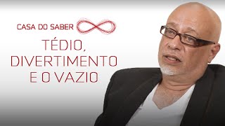 Tédio, divertimento e o vazio | Luiz Felipe Pondé
