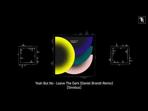 EXCLUSIVE: Yeah But No - Leave The Dark (Daniel Brandt Remix) [Sinnbus]