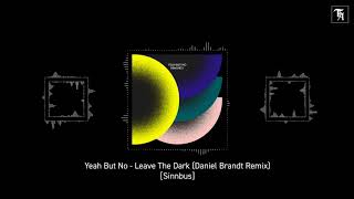 EXCLUSIVE: Yeah But No - Leave The Dark (Daniel Brandt Remix) [Sinnbus]