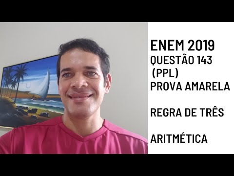 ENEM 2019. QUESTÃO 143. PPL PROVA AMARELA. REGRA DE TRÊS SIMPLES E ARITMÉTICA (PADRÕES).