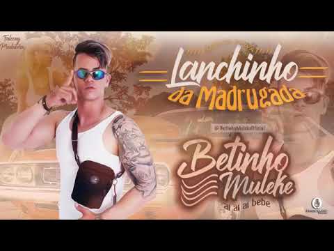 BETINHO MULEKE - LANCHINHO DA MADRUGADA MÚSICA NOVA EXCLUSIVA 2019