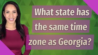 What state has the same time zone as Georgia
