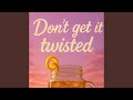 Don't Get It Twisted