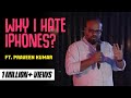 Why I Hate iPhones | Tamil Stand-Up Comedy | Praveen Kumar
