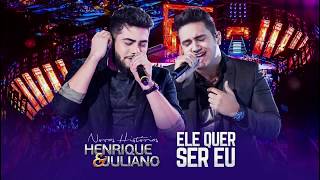 Henrique e Juliano - Ele Quer Ser Eu