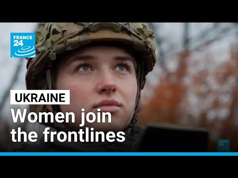 Ukraine's recruitment effort expands to women amid Russian invasion • FRANCE 24 English