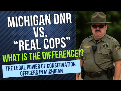 Is a Michigan DNR Officer A Real Cop!? Know Your Rights with Conservation Officers & Law in Michigan