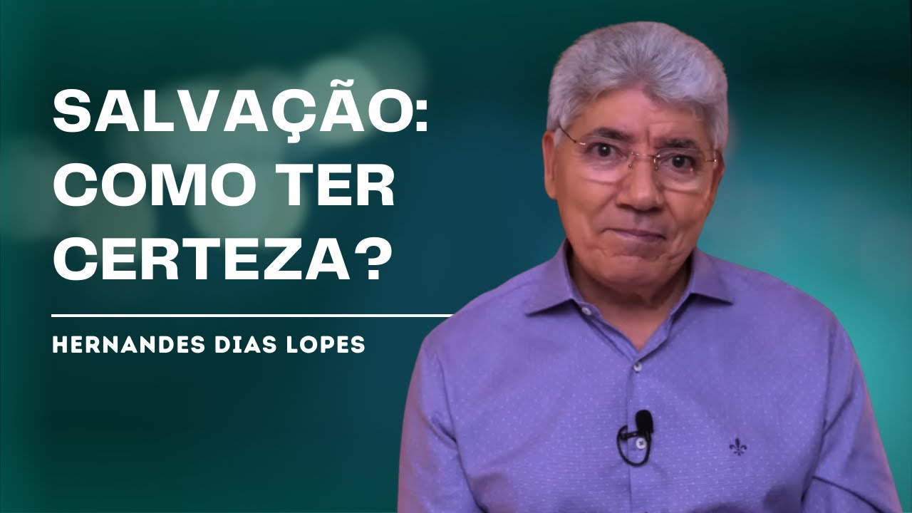 EU POSSO TER CERTEZA DA MINHA SALVAÇÃO? - HERNANDES DIAS LOPES