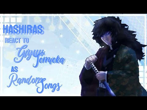 Hashiras React to Giyuu Tomioka as Random Songs || FULL VERSION