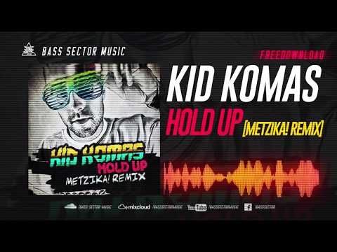Kid Komas - Hold Up [Metzika! Remix]