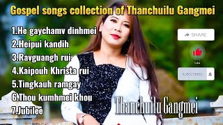 Thanchuilu Gangmei songs collection  Rongmei gospe