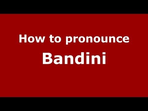 How to pronounce Bandini