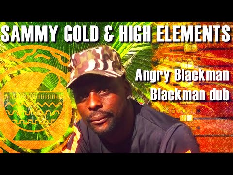 Angry Blackman  & Blackman Dub 🔥 Sammy Gold &  High Elements