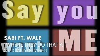 Sabi ft. Wale - Where They Do That At [OFFICIAL LYRIC VIDEO]