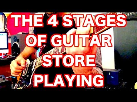 The 4 Stages of Guitar Store Playing (which one are you?)