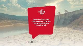 Dünya su iflasına gidiyor ama yeni bir teknoloji çözüm olabilir mi?