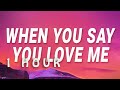 Miley Cyrus - When you say you love me (Adore You) (Lyrics) | 1 hour