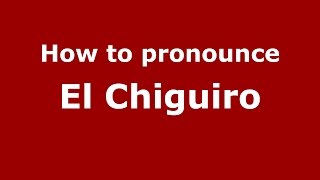 How to pronounce El Chiguiro