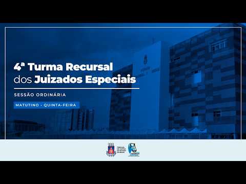 4ª TURMA RECURSAL DOS JUIZADOS ESPECIAIS - Sessão Ordinária QUINTA-FEIRA - MATUTINO