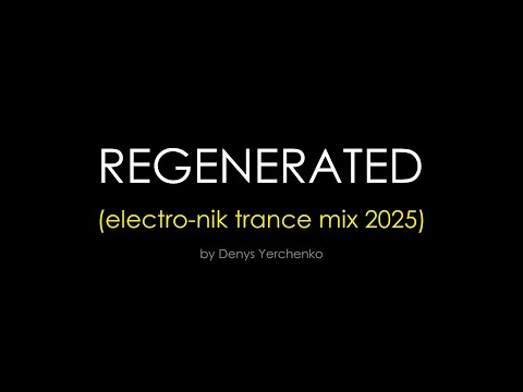 Regenerated (electro-nik trance mix 2025)