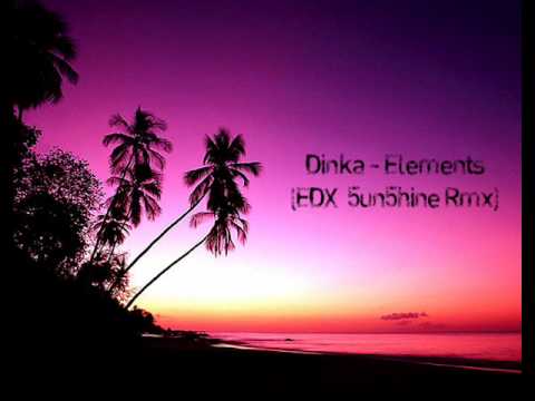 Dinka - Elements (EDX 5un5hine Rmx)