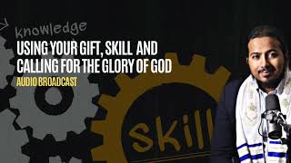 Using your Skill, Gifting and Calling for the Glory of God