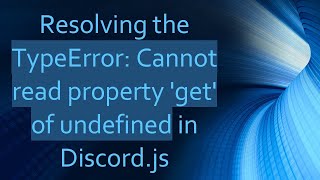 Download the video "Resolving the TypeError: Cannot read property 'get' of undefined in Discord.js"