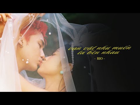 RIO - '' vạn vật như muốn ta bên nhau '' | Official MV