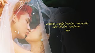 RIO - '' vạn vật như muốn ta bên nhau '' | Official MV