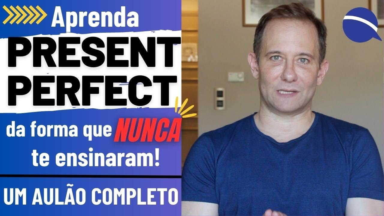 Aprenda Present Perfect da forma que nunca te ensinaram | Um aulão completo