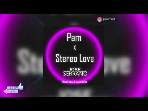 Pam X Stereo Love - Edward Maya & Justin Quiles - (Jose Serrano Remix)