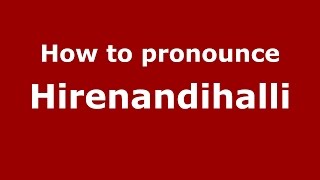 How to pronounce Hirenandihalli