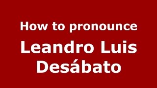 How to pronounce Leandro Luis Desábato