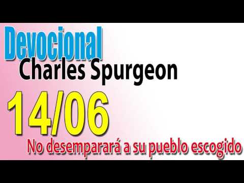 Devocional Charles Spurgeon 14/06 - No desamparará a su pueblo escogido