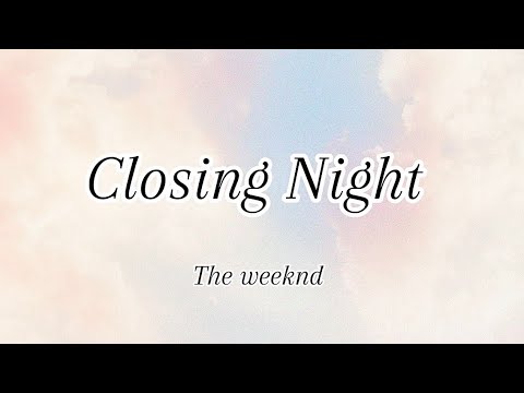 The Weeknd - Closing Night (Lyrics)