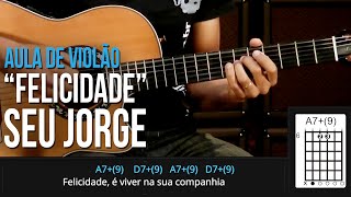 Seu Jorge - Felicidade (como tocar - aula de violão)