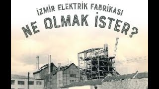 "İzmir Elektrik Fabrikası Ne Olmak İster ?"