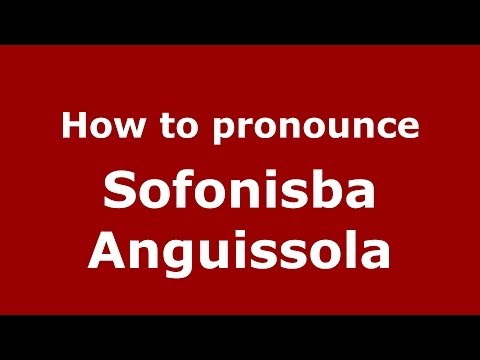 How to pronounce Sofonisba Anguissola (Italian/Italy) - PronounceNames.com