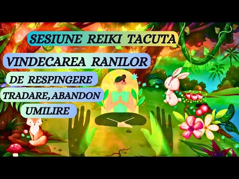 SESIUNE REIKI TACUTA -VINDECAREA RANILOR DE RESPINGERE, ABANDON, UMILIRE, NEDREPTATE, TRADARE